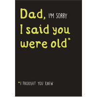 Card - Dad, I'm Sorry I Said You Were Old Birthday