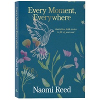 Every Moment, Everywhere: Australian faith stories to fill up your soul