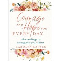 Courage and Hope for Every Day - 180 Readings to Strengthen Your Spirit