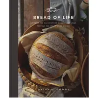 Bread of Life: Savoring the All-Satisfying Goodness of Jesus Through the Art of Bread Making