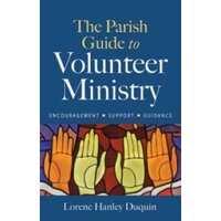 Parish Guide to Volunteer Ministry: Encouragement, Support, Guidance
