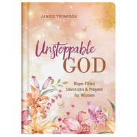 Unstoppable God: Hope-Filled Devotions and Prayers For Women