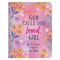 God Calls You Loved, Girl: 180 Devotions and Prayers For Teens