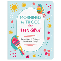 Mornings With God For Teen Girls: Devotions and Prayers For Great Days!