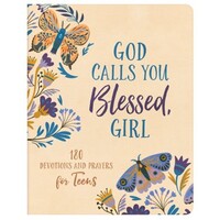 God Calls You Blessed, Girl: 180 Devotions and Prayers For Teens