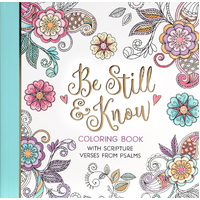 Be Still and Know: Coloring Book With Scripture Verses From Psalms 