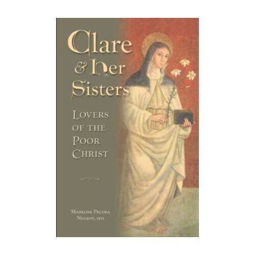 Clare and Her Sisters: Lovers of the Poor Christ