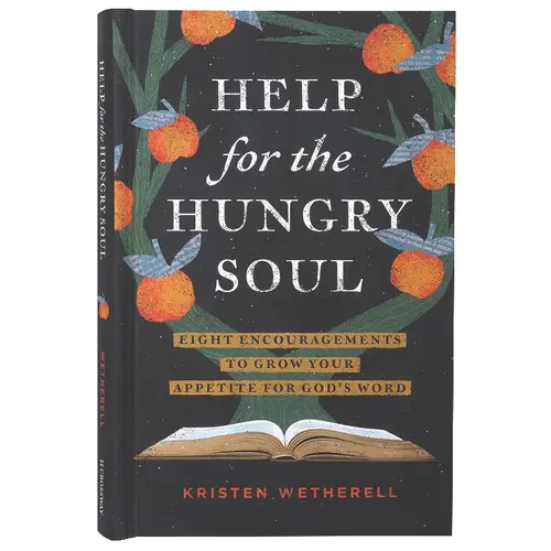 Help For the Hungry Soul: Eight Encouragements to Grow Your Appetite For God's Word