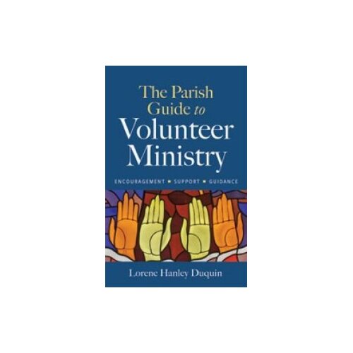 Parish Guide to Volunteer Ministry: Encouragement, Support, Guidance