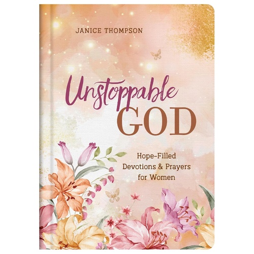 Unstoppable God: Hope-Filled Devotions and Prayers For Women