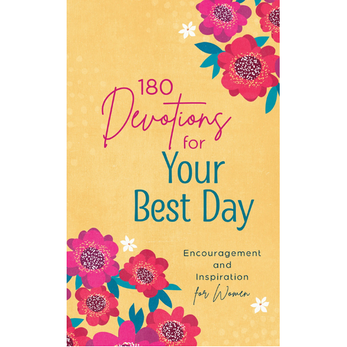 180 Devotions For Your Best Day: Encouragement and Inspiration For Women